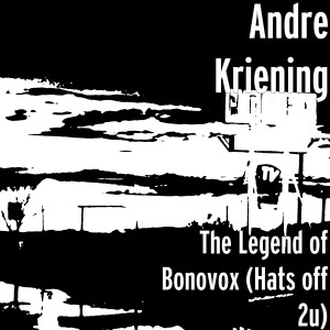 Listen to The Legend of Bonovox (Hats off 2u) song with lyrics from Andre Kriening