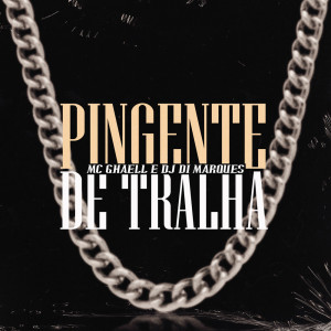 Listen to PINGENTE DE TRALHA song with lyrics from Mc Ghaell