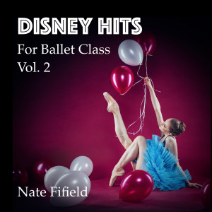 Disney Hits for Ballet Class, Vol. 2 dari Nate Fifield