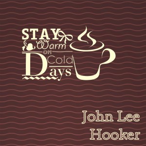 Album Stay Warm On Cold Days oleh John Lee Hooker