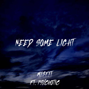 Listen to Need Some Light (Explicit) song with lyrics from M!SF!T