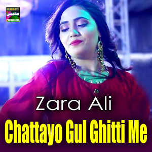 Dengarkan lagu Chattayo Gul Ghitti Me nyanyian Zara Ali dengan lirik