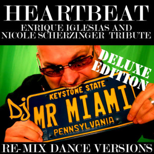收聽DJ Mr. Miami的Heartbeat (Enrique Iglesias and Nicole Scherzinger Tribute) (Miami Downtempo Mix)歌詞歌曲