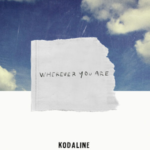 ดาวน์โหลดและฟังเพลง Wherever You Are พร้อมเนื้อเพลงจาก Kodaline