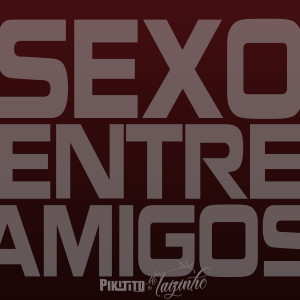 Pikitito DJ的專輯Sexo Entre Amigos (Explicit)