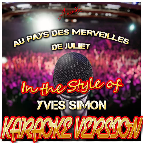 Au Pays Des Merveilles De Juliet (In the Style of Yves Simon) [Karaoke Version] (Karaoke Version)