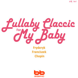 Album Lullaby Classic for My Baby - Chopin, Ver. 1 (Prenatal Music,Pregnant Woman,Baby Sleep Music,Pregnancy Music) oleh Lullaby & Prenatal Band