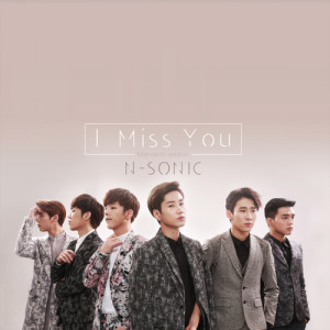Listen to I Miss You (Mandarin Version) (Chinese Ver.) song with lyrics from N.SONIC