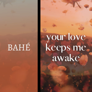 Bahe的專輯Your Love Keeps Me Awake