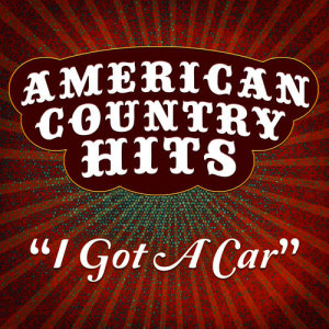 ดาวน์โหลดและฟังเพลง I Got a Car พร้อมเนื้อเพลงจาก American Country Hits