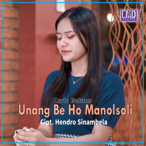 Dengarkan lagu Unang Be Ho Manolsoli nyanyian Carla Gultom dengan lirik