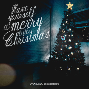 Dengarkan Have Yourself a Merry Little Christmas lagu dari Julia Sheer dengan lirik