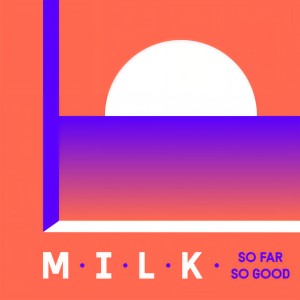 ดาวน์โหลดและฟังเพลง So Far So Good พร้อมเนื้อเพลงจาก M.I.L.K.