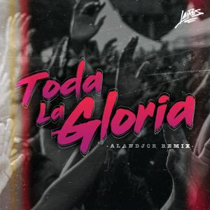收聽AlanDJCR的Toda La Gloria (feat. Lairos, Artury Pepper & Ritzy Escobar) (Remix)歌詞歌曲