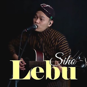 Dengarkan Lebu lagu dari Siho dengan lirik