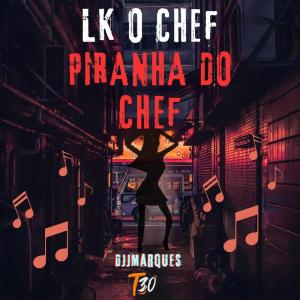 收聽LK O CHEF的Piranha do Chef (Explicit)歌詞歌曲