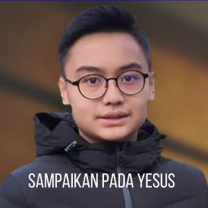 Dengarkan Sampaikan Pada Yesus lagu dari Alvin Christian dengan lirik