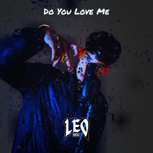 ดาวน์โหลดและฟังเพลง Do you love me พร้อมเนื้อเพลงจาก Leo RDC