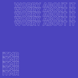 iTMR的專輯Worry About It