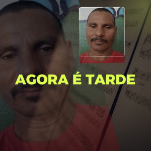 ดาวน์โหลดและฟังเพลง Agora é tarde พร้อมเนื้อเพลงจาก Adilson