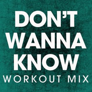 收聽Power Music Workout的Don't Wanna Know (Extended Workout Mix)歌詞歌曲
