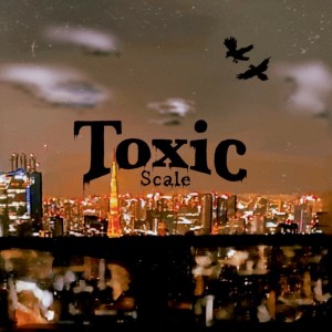 Dengarkan lagu Toxic nyanyian Scale dengan lirik