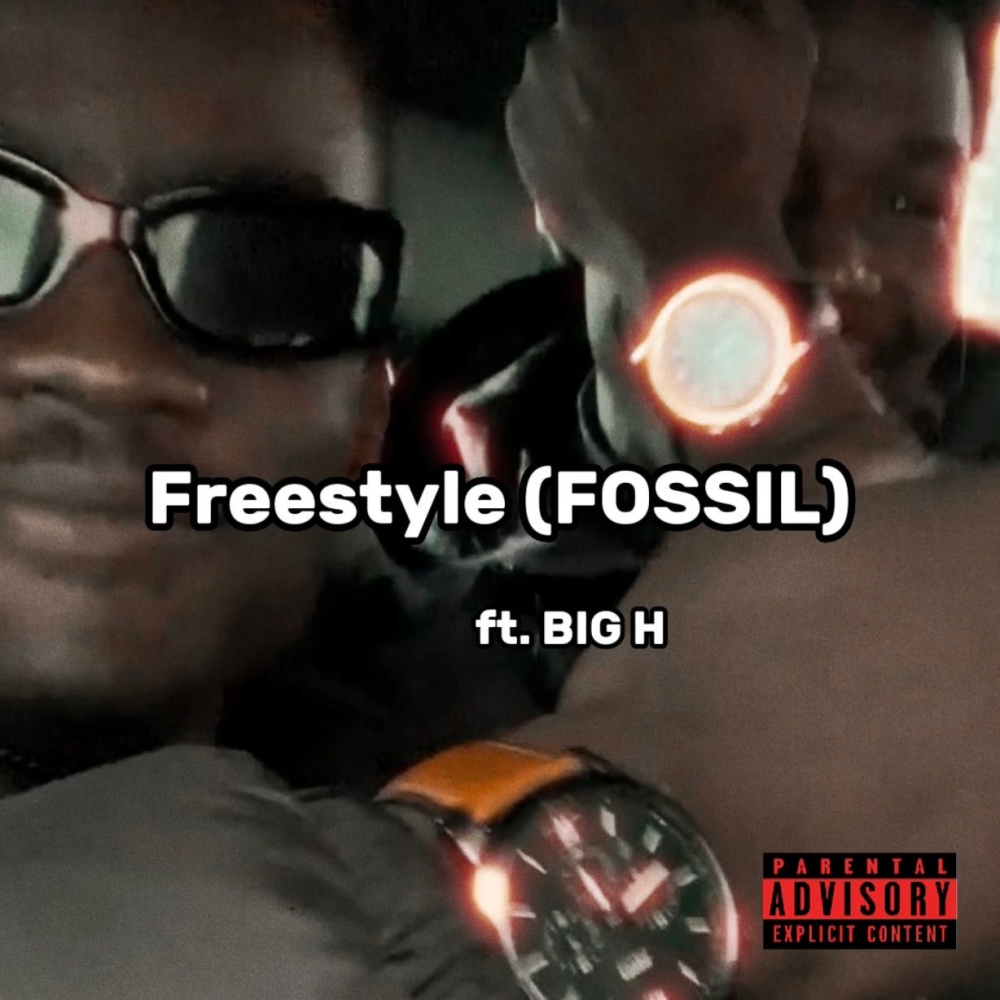 Freestyle (FOSSIL) (feat. BIG H) (Explicit)