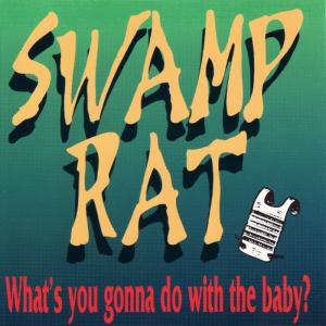 อัลบัม What's You Gonna Do with the Baby? ศิลปิน Swamp Rat