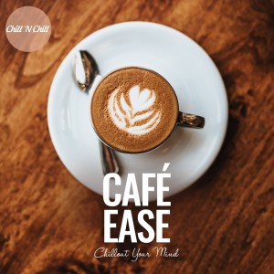 Cafe Ease: Chillout Your Mind dari Various Artists