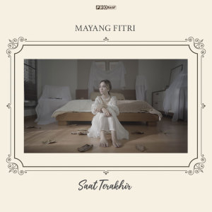 Dengarkan lagu Saat Terakhir nyanyian Mayang Fitri dengan lirik