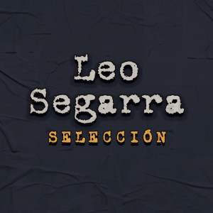 Leo Segarra的專輯Leo Segarra - Selección
