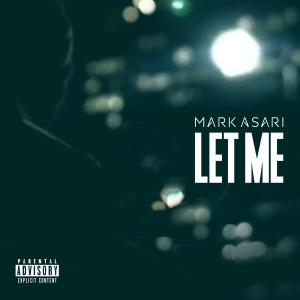 收聽Mark Asari的Let Me (Explicit)歌詞歌曲