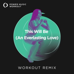 This Will Be An Everlasting Love Workout Remix 128 Bpm 歌詞mp3 線上收聽及免費下載