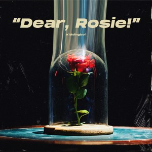 ดาวน์โหลดและฟังเพลง Dear Rosie พร้อมเนื้อเพลงจาก K!ddingboi