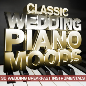 อัลบัม Classic Wedding Piano Moods – 30 Wedding Breakfast Instrumentals ศิลปิน Piano Masters