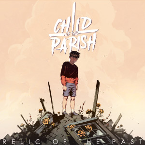 收聽Child Of The Parish的Relic Of The Past歌詞歌曲