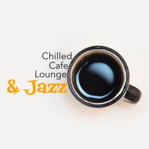 Café Lounge的專輯Chilled Cafe Lounge & Jazz