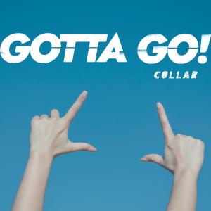 Dengarkan Gotta Go! lagu dari COLLAR dengan lirik