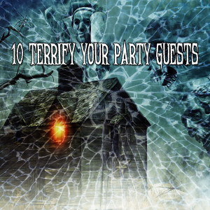 10 Terrify Your Party Guests