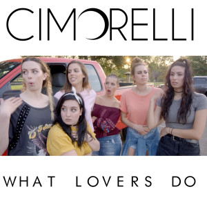 Dengarkan lagu What Lovers Do nyanyian Cimorelli dengan lirik