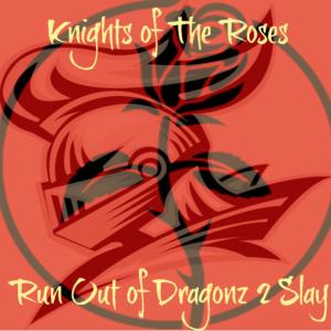 Knights of The Roses的專輯Run Out of Dragonz 2 Slay