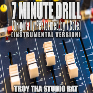 อัลบัม 7 Minute Drill (Originally Performed by J Cole) (Instrumental Version) ศิลปิน Troy Tha Studio Rat