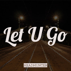 Headhunter的专辑Let U Go
