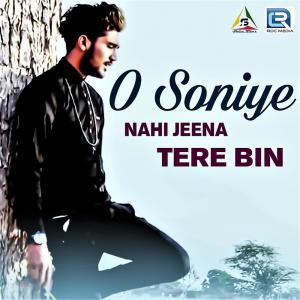 Dengarkan lagu O Soniye Nahi Jeena Tere Bin nyanyian Arjun Teji dengan lirik