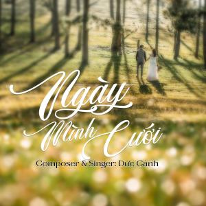 收聽Đức Cảnh的Ngày Mình Cưới歌詞歌曲