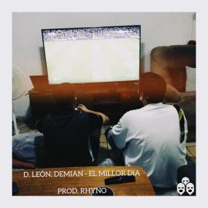收聽D. León的El Millor Dia (feat. Demian & RHYNO) (Explicit)歌詞歌曲