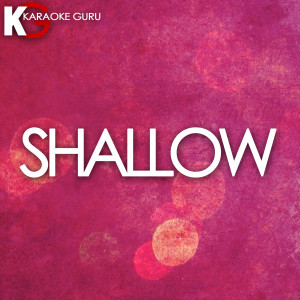 Karaoke Guru的專輯Shallow (Originally Performed by Lady Gaga & Bradley Cooper)