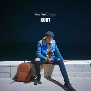 Album You Ain't Loyal oleh Kurt