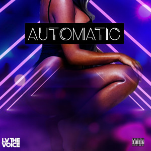 Listen to Automatic (Explicit) song with lyrics from Lv The Voice