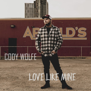 Dengarkan lagu Love Like Mine nyanyian Cody Wolfe dengan lirik